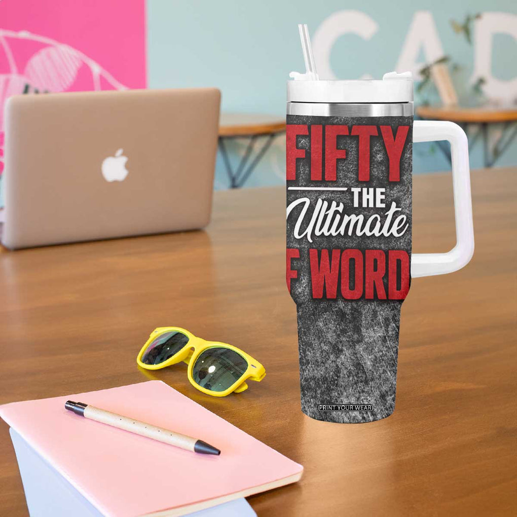 50th Birthday Gift Tumbler With Handle Fifty The Ultimate F World TB09 Print Your Wear