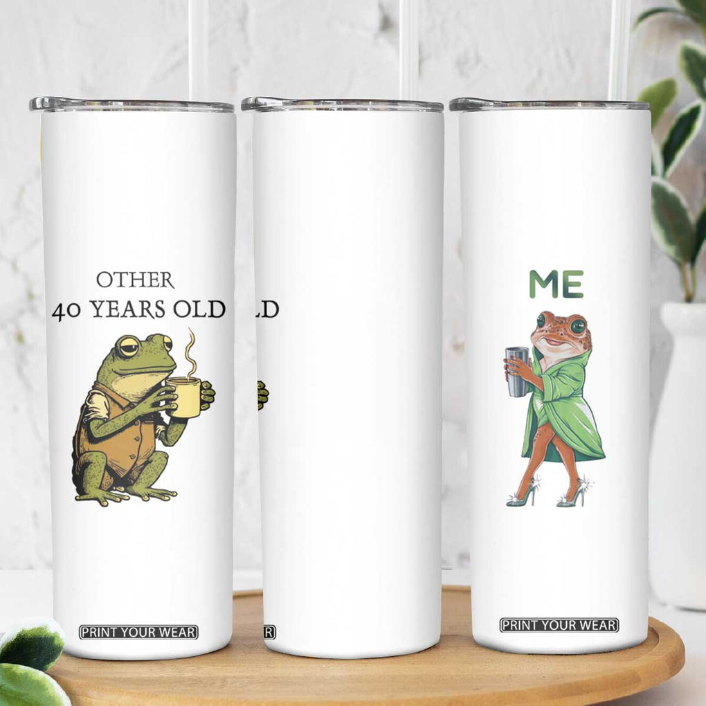 40th Birthday Gifts for Women Skinny Tumbler Funny Frog Other And You TB09 Print Your Wear