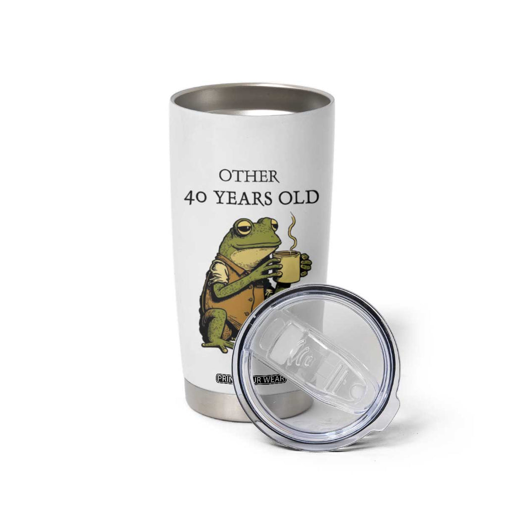 40th Birthday Gifts for Women Tumbler Cup Funny Frog Other And You TB09 Print Your Wear