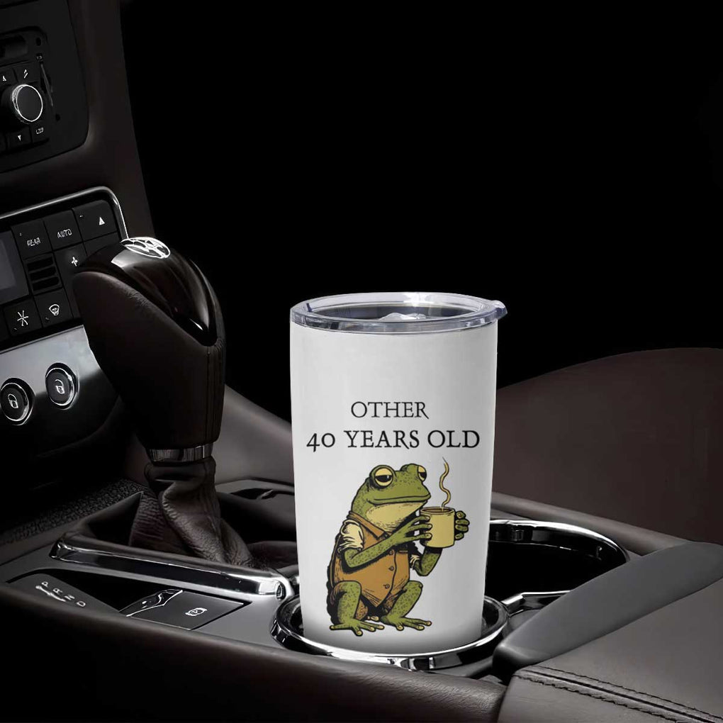 40th Birthday Gifts for Women Tumbler Cup Funny Frog Other And You TB09 Print Your Wear