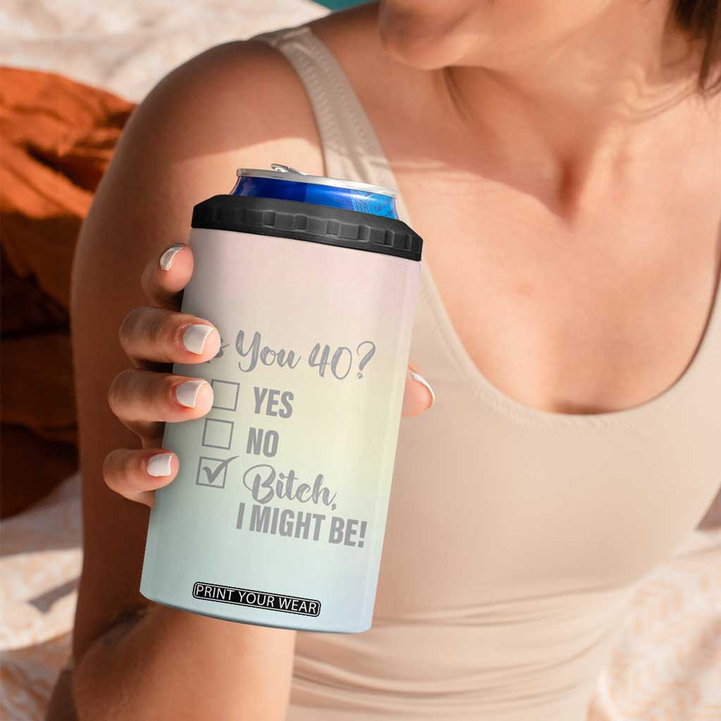 40th Birthday Gifts for Women 4 in 1 Can Cooler Tumbler Is You 40? Bitch I Might Be TB09 Print Your Wear