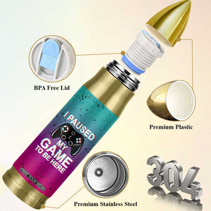 Funny Gamer Bullet Tumbler I Paused My Game To Be Here TB09 Print Your Wear