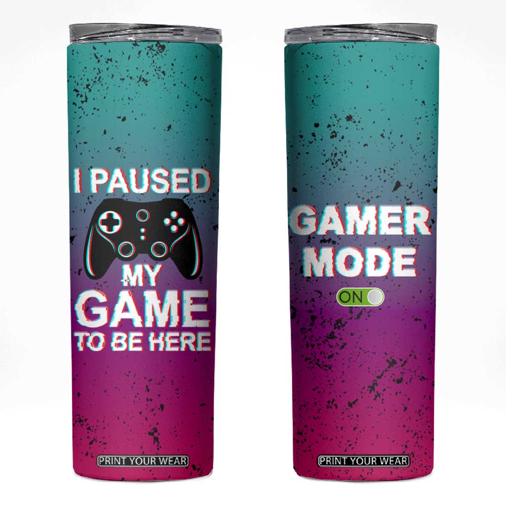 Funny Gamer Skinny Tumbler I Paused My Game To Be Here TB09 Gradient Print Your Wear
