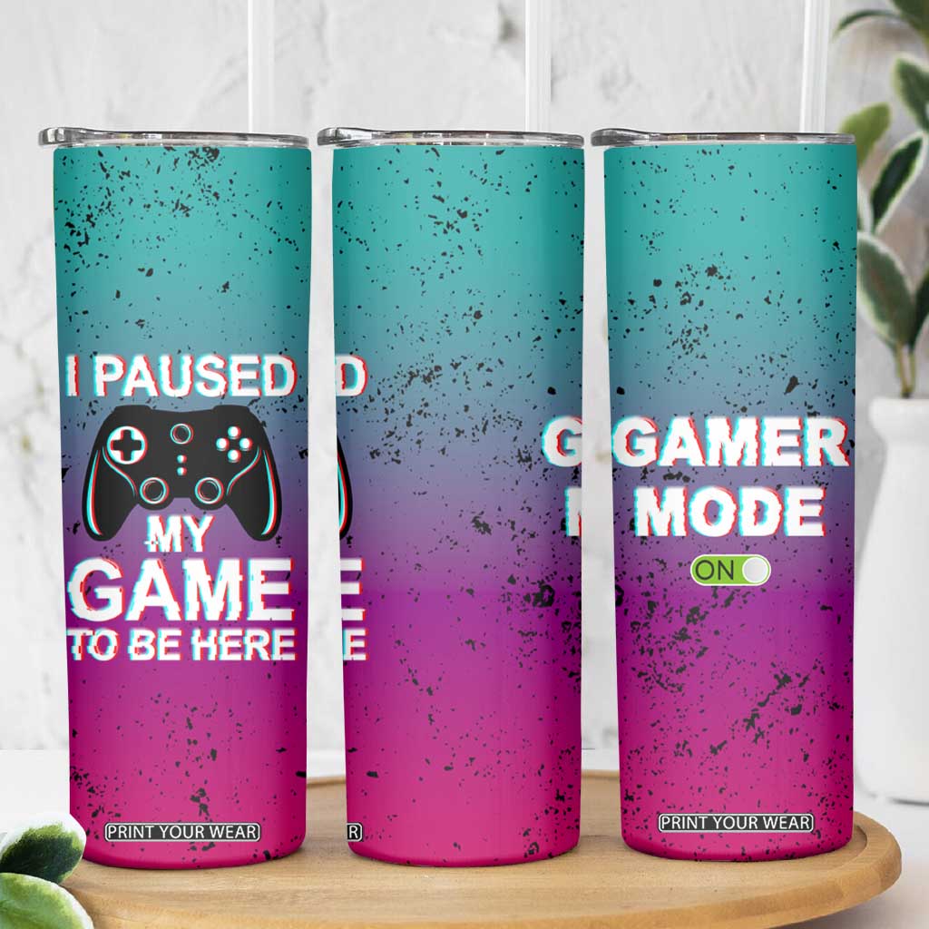 Funny Gamer Skinny Tumbler I Paused My Game To Be Here TB09 Print Your Wear