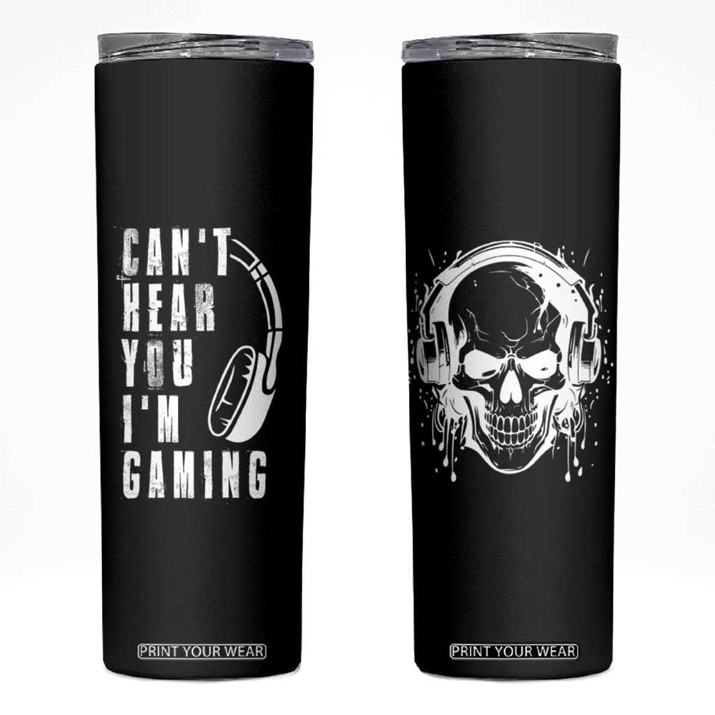 Gifts For Gamer Skinny Tumbler Can't Hear You I'm Gaming Headphone Skull TB09 Black Print Your Wear