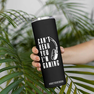 Gifts For Gamer Skinny Tumbler Can't Hear You I'm Gaming Headphone Skull TB09 Print Your Wear