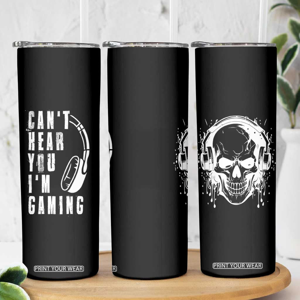 Gifts For Gamer Skinny Tumbler Can't Hear You I'm Gaming Headphone Skull TB09 Print Your Wear