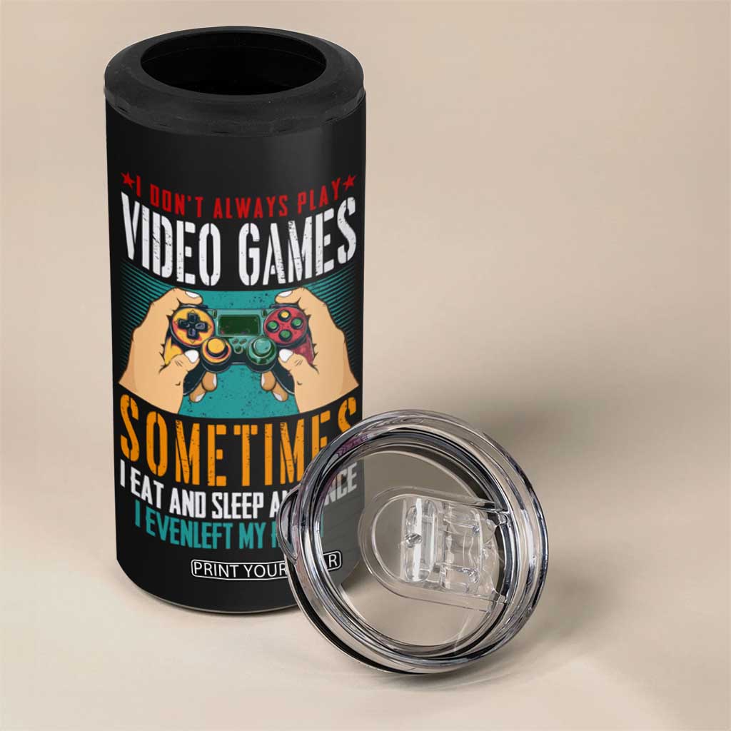 Funny Gamer 4 in 1 Can Cooler Tumbler I Don't Always Play VIdeo Games Retro Gaming TB09 Print Your Wear