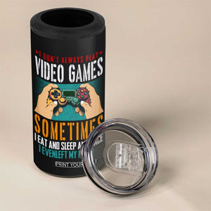 Funny Gamer 4 in 1 Can Cooler Tumbler I Don't Always Play VIdeo Games Retro Gaming TB09 Print Your Wear