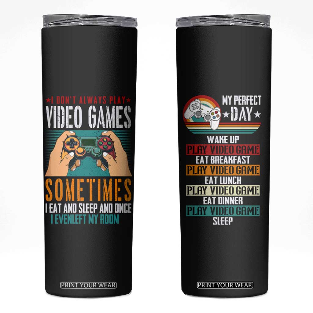 Funny Gamer Skinny Tumbler I Don't Always Play VIdeo Games Retro Gaming TB09 Black Print Your Wear