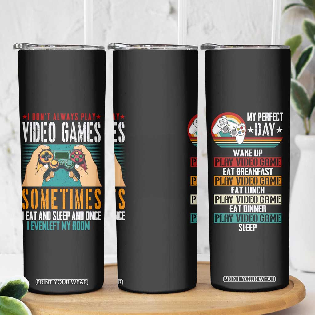 Funny Gamer Skinny Tumbler I Don't Always Play VIdeo Games Retro Gaming TB09 Print Your Wear