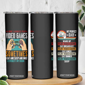 Funny Gamer Skinny Tumbler I Don't Always Play VIdeo Games Retro Gaming TB09 Print Your Wear
