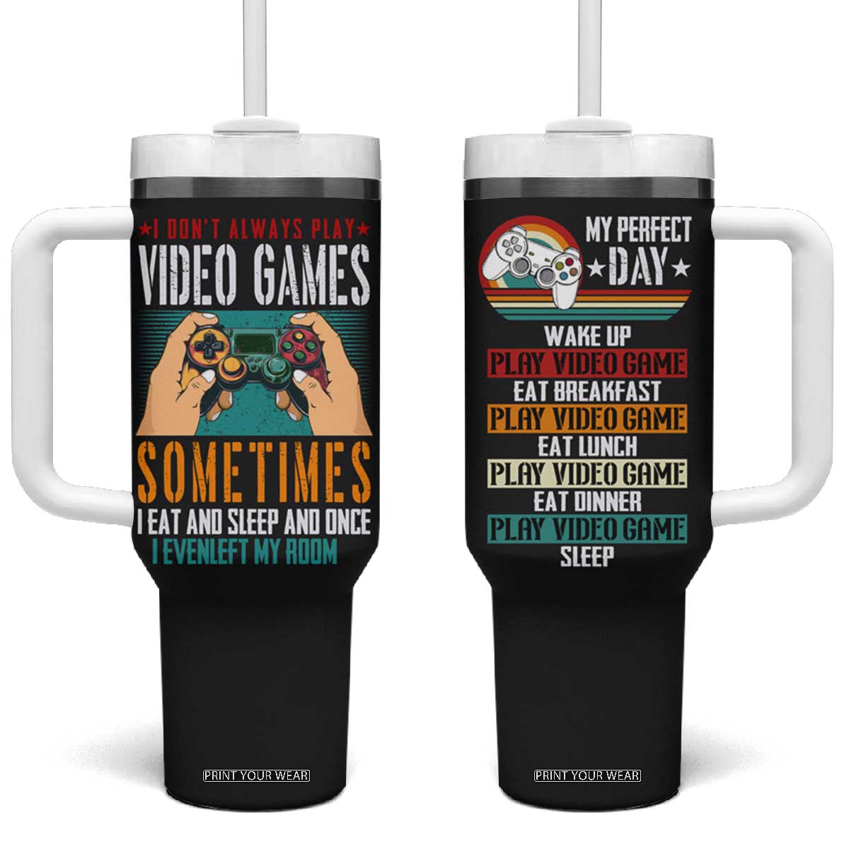 Funny Gamer Tumbler With Handle I Don't Always Play VIdeo Games Retro Gaming TB09 One Size: 40 oz Black Print Your Wear
