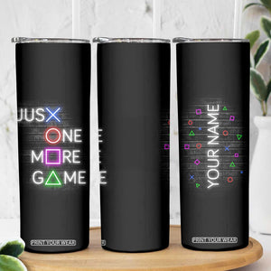 Personalized Gamer Skinny Tumbler Custom Name Just One More Game Gaming TB09 Print Your Wear