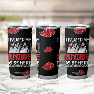 Gift For Anime Lover Tumbler Cup I Paused My Anime To Be Here TB09 Print Your Wear