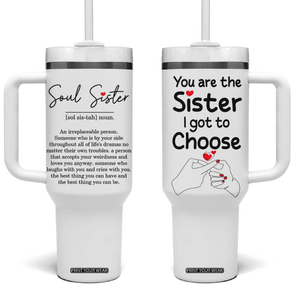 Gifts for Best Friends Tumbler With Handle Soul Sister You Are The Sister I Got To Choose TB09 One Size: 40 oz White Print Your Wear