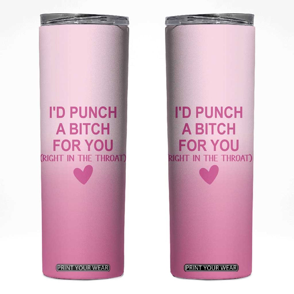 Funny Gifts for Friends Skinny Tumbler I'd Punch A Bitch For You TB09 Pink Print Your Wear