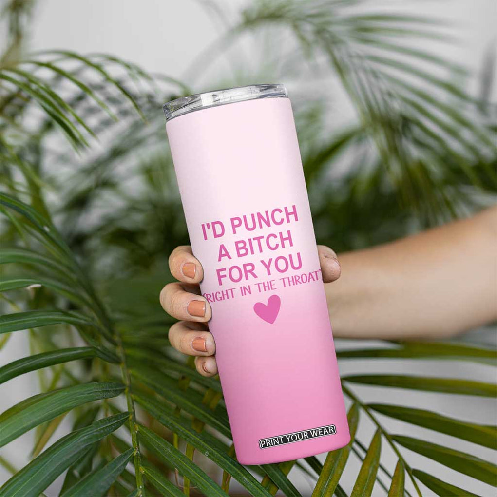 Funny Gifts for Friends Skinny Tumbler I'd Punch A Bitch For You TB09 Print Your Wear