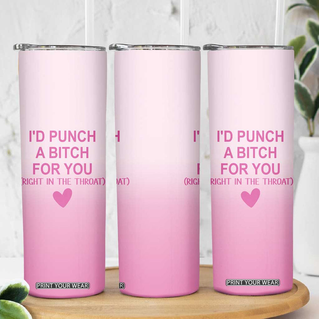 Funny Gifts for Friends Skinny Tumbler I'd Punch A Bitch For You TB09 Print Your Wear