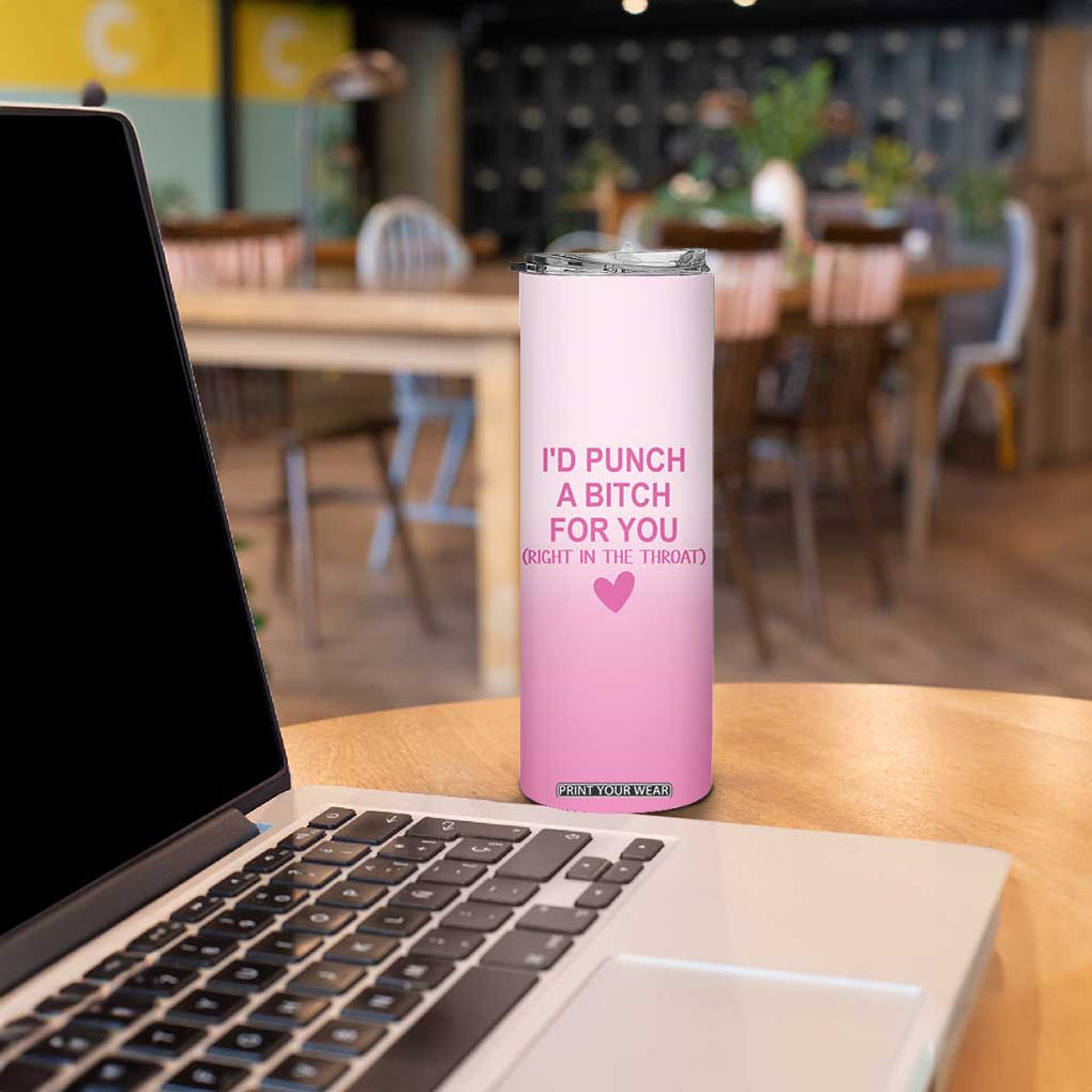 Funny Gifts for Friends Skinny Tumbler I'd Punch A Bitch For You TB09 Print Your Wear