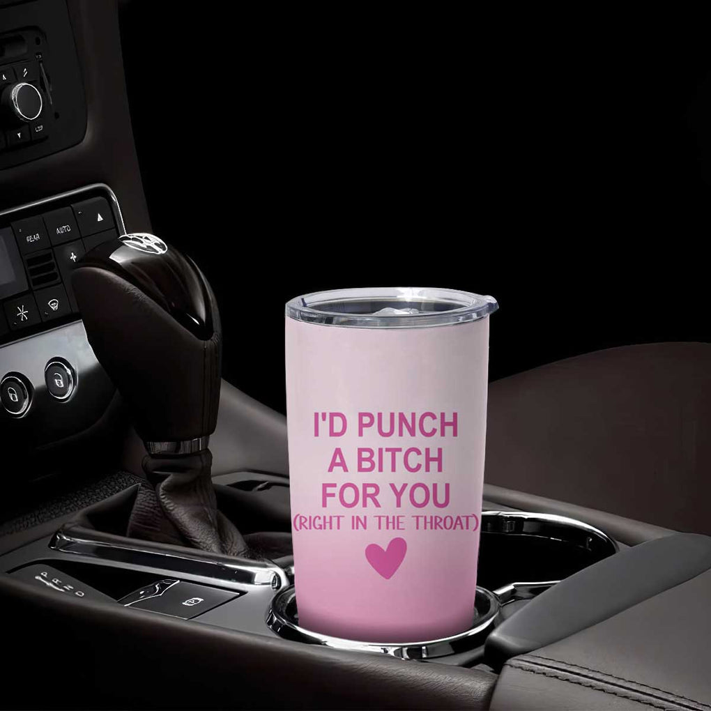 Funny Gifts for Friends Tumbler Cup I'd Punch A Bitch For You TB09 Print Your Wear