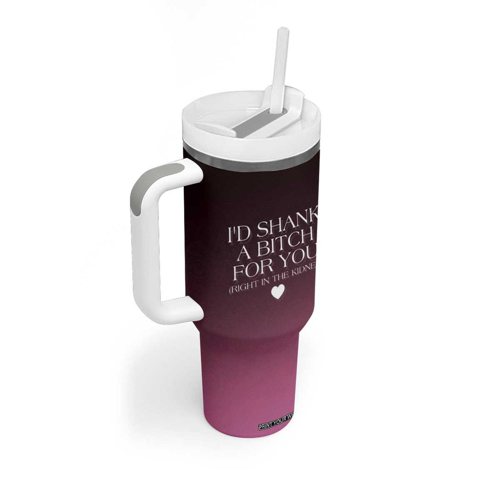 Funny Gifts for Friends Tumbler With Handle I'd Shank A Bitch For You TB09 Print Your Wear