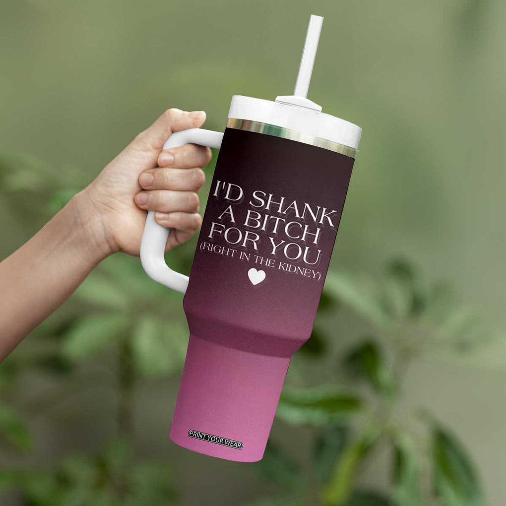 Funny Gifts for Friends Tumbler With Handle I'd Shank A Bitch For You TB09 Print Your Wear