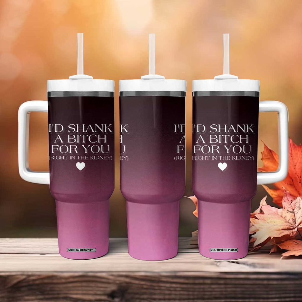 Funny Gifts for Friends Tumbler With Handle I'd Shank A Bitch For You TB09 Print Your Wear