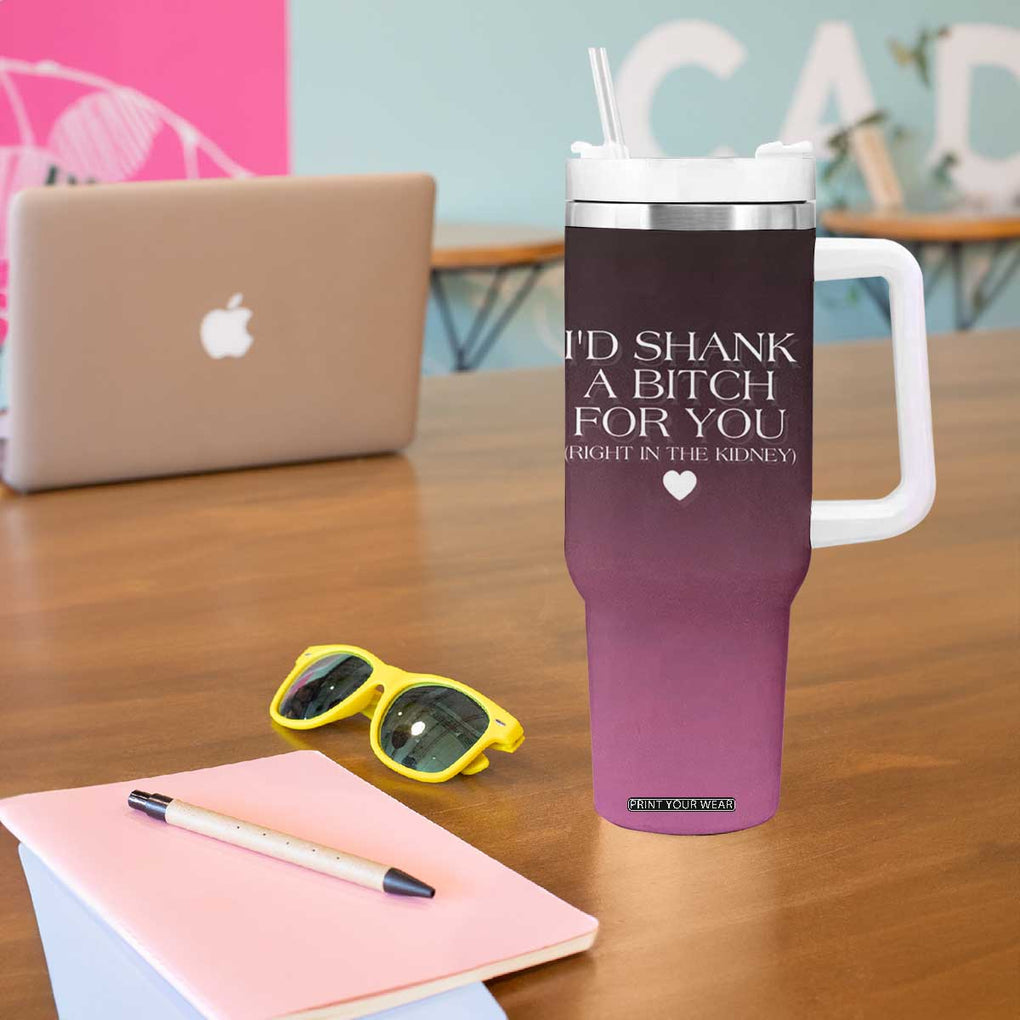 Funny Gifts for Friends Tumbler With Handle I'd Shank A Bitch For You TB09 Print Your Wear