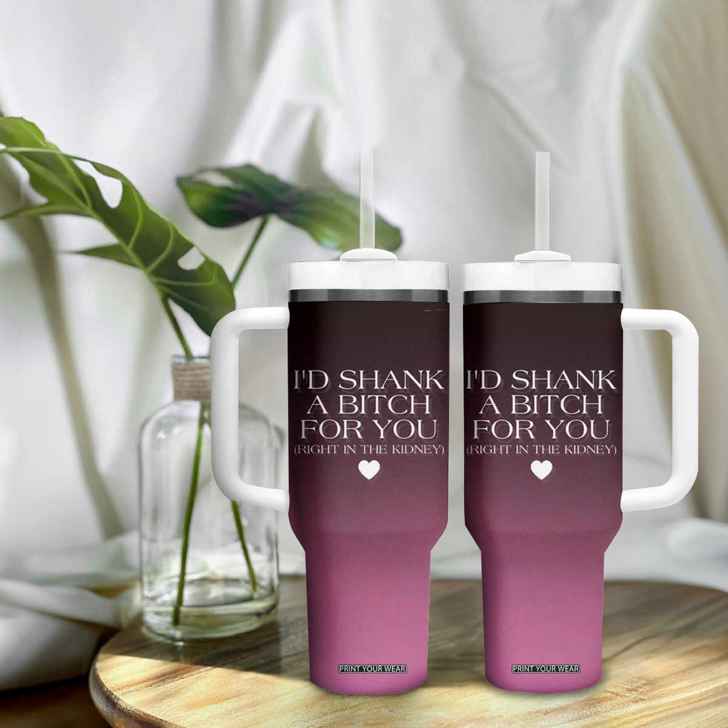 Funny Gifts for Friends Tumbler With Handle I'd Shank A Bitch For You TB09 Print Your Wear