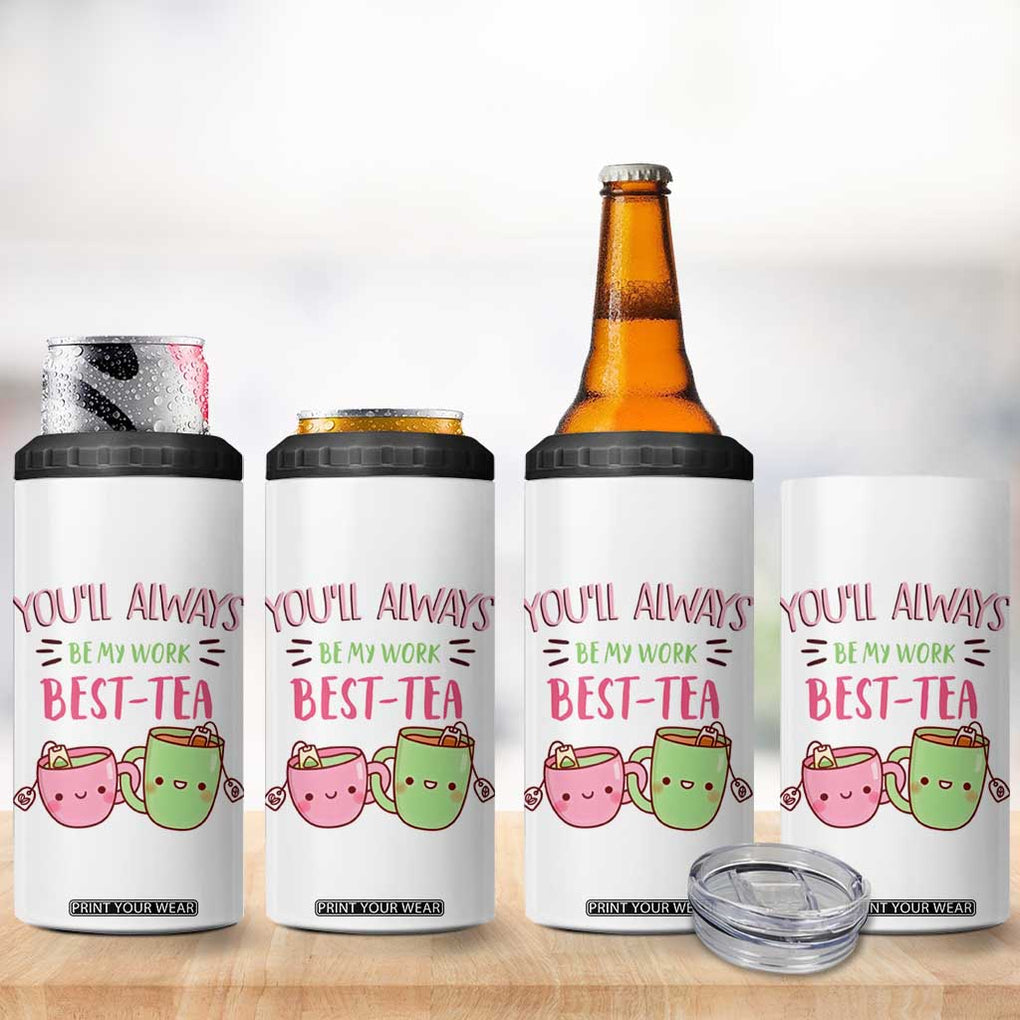 Funny Gift for Coworker 4 in 1 Can Cooler Tumbler You'll Always Be My Work Best-Tea TB09 Print Your Wear