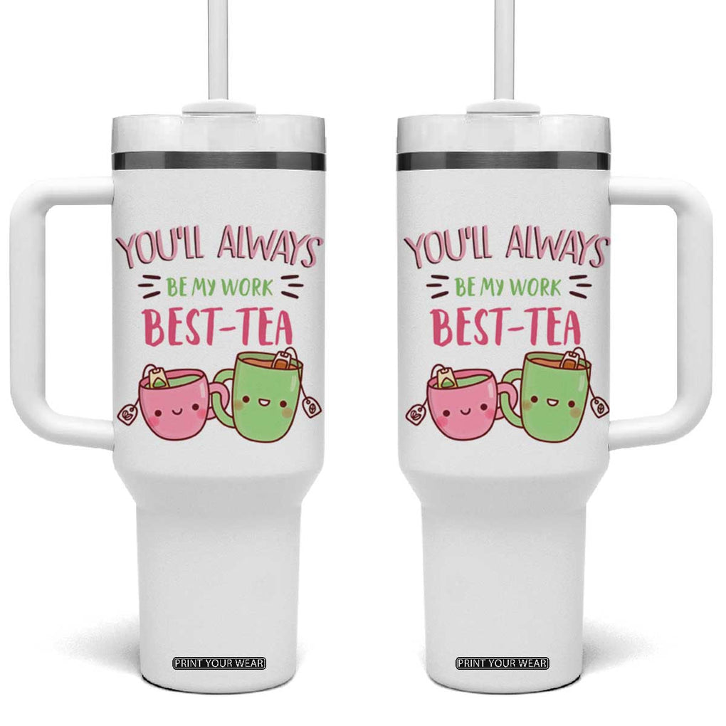 Funny Gift for Coworker Tumbler With Handle You'll Always Be My Work Best-Tea TB09 One Size: 40 oz White Print Your Wear
