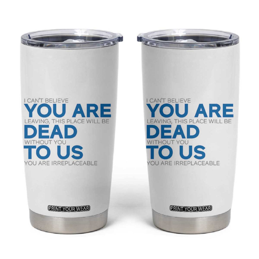 Funny Coworker Leaving Gifts Tumbler Cup You're Dead To Us TB09 Black Print Your Wear