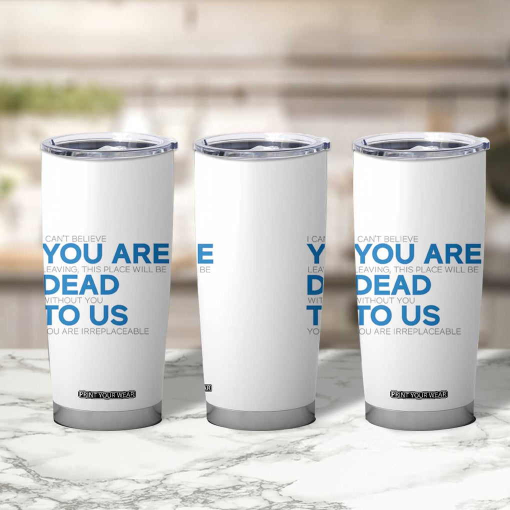 Funny Coworker Leaving Gifts Tumbler Cup You're Dead To Us TB09 Print Your Wear