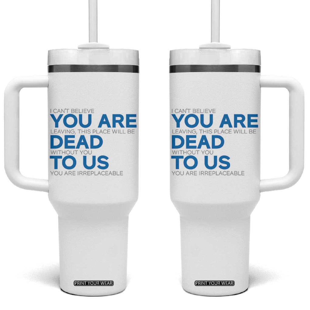 Funny Coworker Leaving Gifts Tumbler With Handle You're Dead To Us TB09 One Size: 40 oz Black Print Your Wear