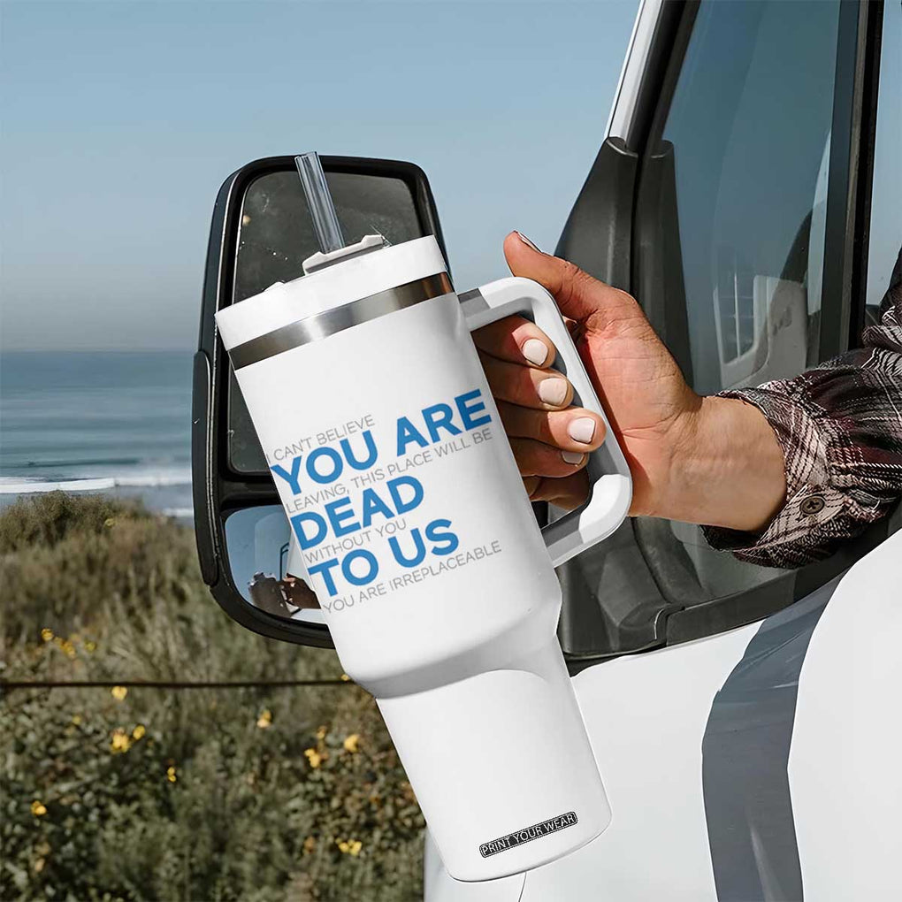 Funny Coworker Leaving Gifts Tumbler With Handle You're Dead To Us TB09 Print Your Wear