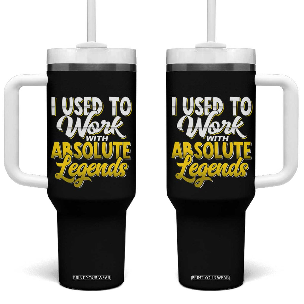 Funny Farewell Gift for Coworker Tumbler With Handle I Used To Work With Absolute Legends TB09 One Size: 40 oz Black Print Your Wear
