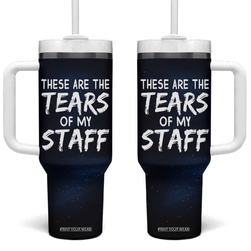 Funny Boss Tumbler With Handle These Are The Tears Of My Staff TB09 One Size: 40 oz Black Print Your Wear