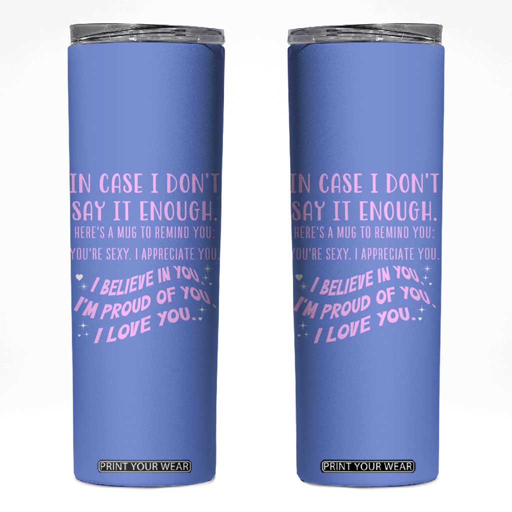 Valentines Day Gifts Skinny Tumbler In Case I Don't Say It Enough I Love You TB09 Lavender Blue Print Your Wear