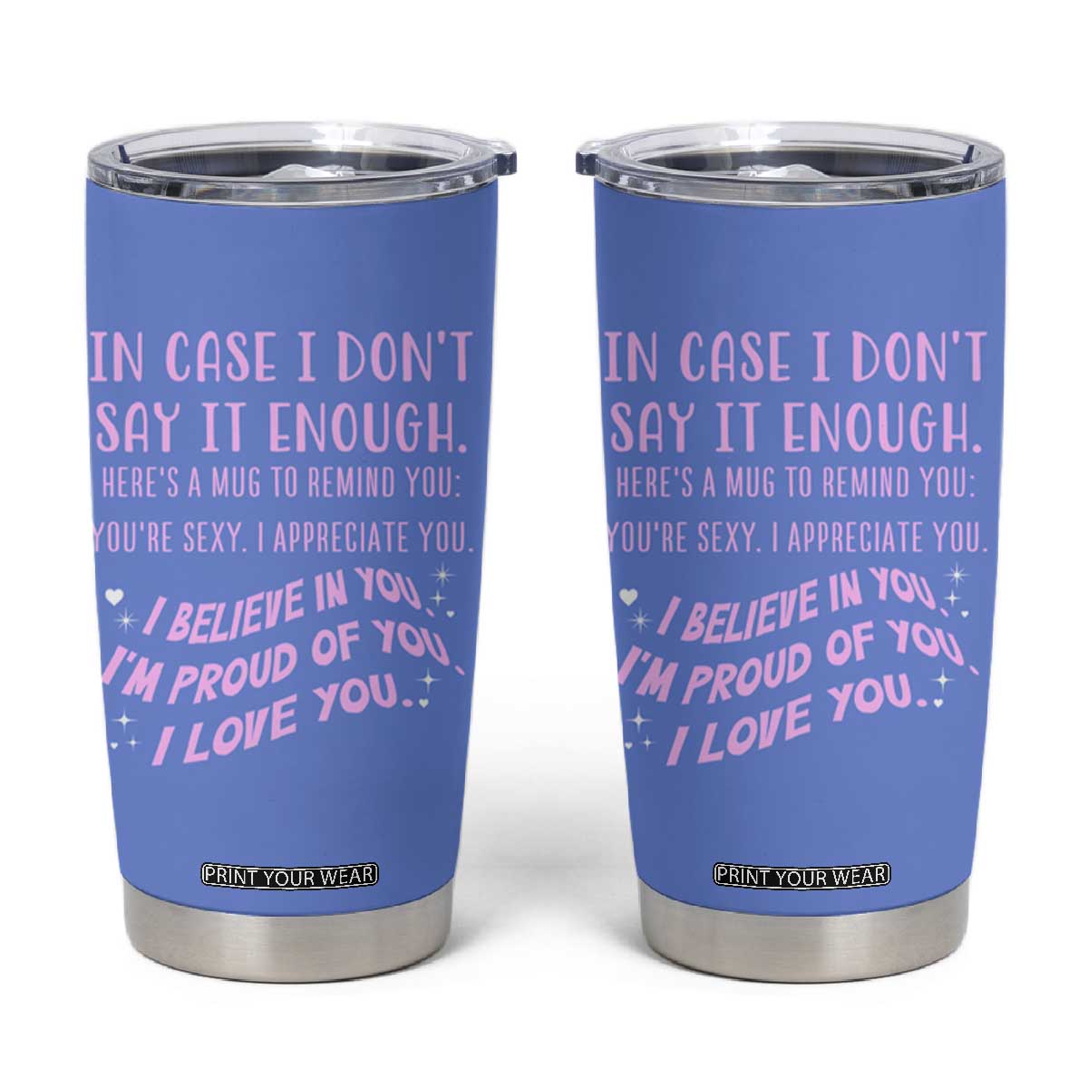 Valentines Day Gifts Tumbler Cup In Case I Don't Say It Enough I Love You TB09 Lavender Blue Print Your Wear
