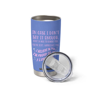 Valentines Day Gifts Tumbler Cup In Case I Don't Say It Enough I Love You TB09 Print Your Wear