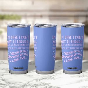 Valentines Day Gifts Tumbler Cup In Case I Don't Say It Enough I Love You TB09 Print Your Wear
