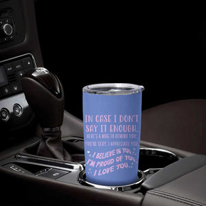 Valentines Day Gifts Tumbler Cup In Case I Don't Say It Enough I Love You TB09 Print Your Wear