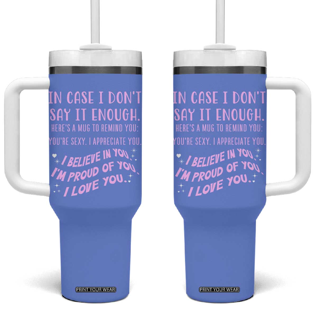 Valentines Day Gifts Tumbler With Handle In Case I Don't Say It Enough I Love You TB09 One Size: 40 oz Lavender Blue Print Your Wear