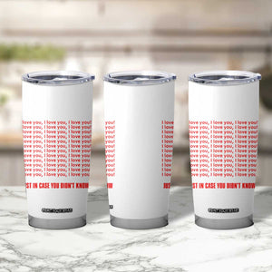 Valentines Day Gifts Tumbler Cup In Case You Didn't Know TB09 Print Your Wear
