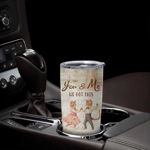 Cute Couple Tumbler Cup You And Me We Got This Vintage Cats TB09 Print Your Wear
