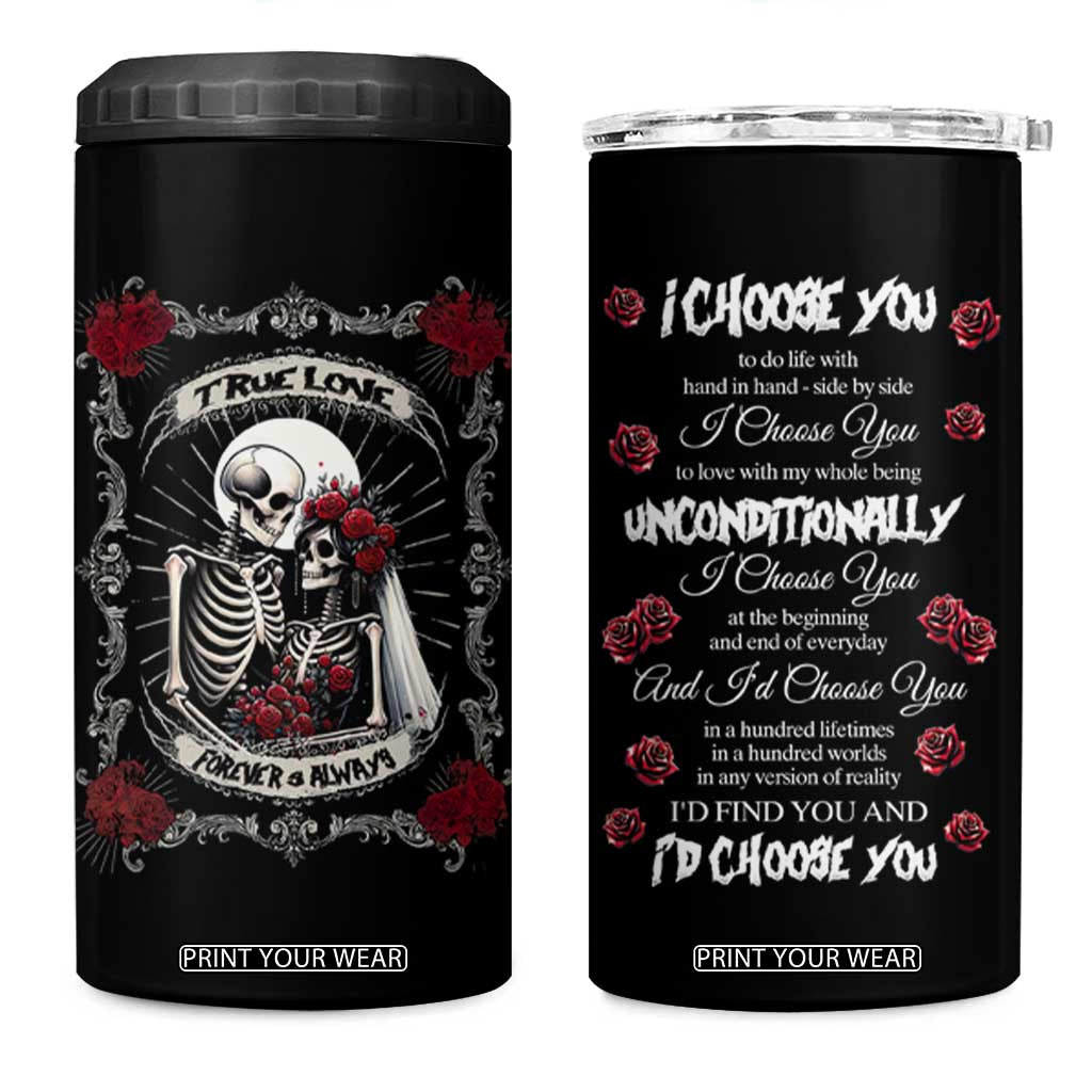 Romantic Gift for Valentine 4 in 1 Can Cooler Tumbler I Choose You Love You Forever And Always TB09 One Size: 16 oz Black Print Your Wear