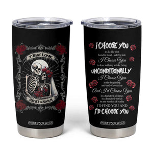 Romantic Gift for Valentine Tumbler Cup I Choose You Love You Forever And Always TB09 Black Print Your Wear