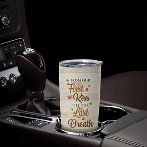 Romantic Gift for Couple Tumbler Cup From Our First Kiss Till Our Last Breath Valentine Anniversary TB09 Print Your Wear