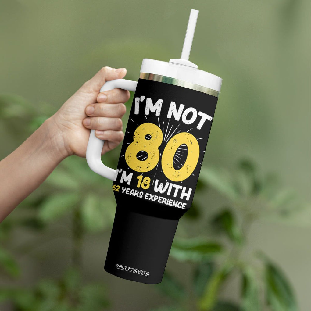 Funny 80th Birthday Tumbler With Handle I'm Not 80 I'm In 18 With 62 Years Experience TB10 Print Your Wear